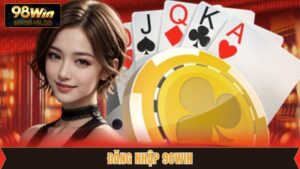 Đăng Nhập 98Win - Quy Trình Thực Hiện Cho Tân Binh